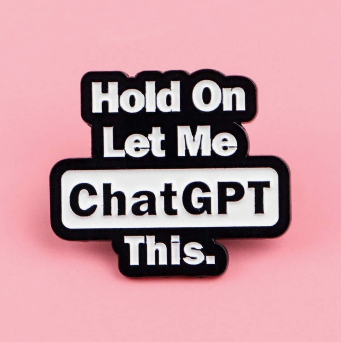 "Hold on Let me ChatGPT" brooch